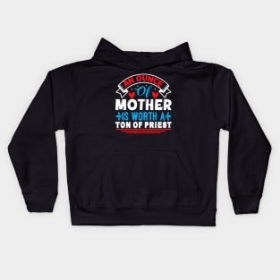 An Ounce Of Mother Is Worth A Ton Of Priest Mother's Day2024 Kids Hoodie